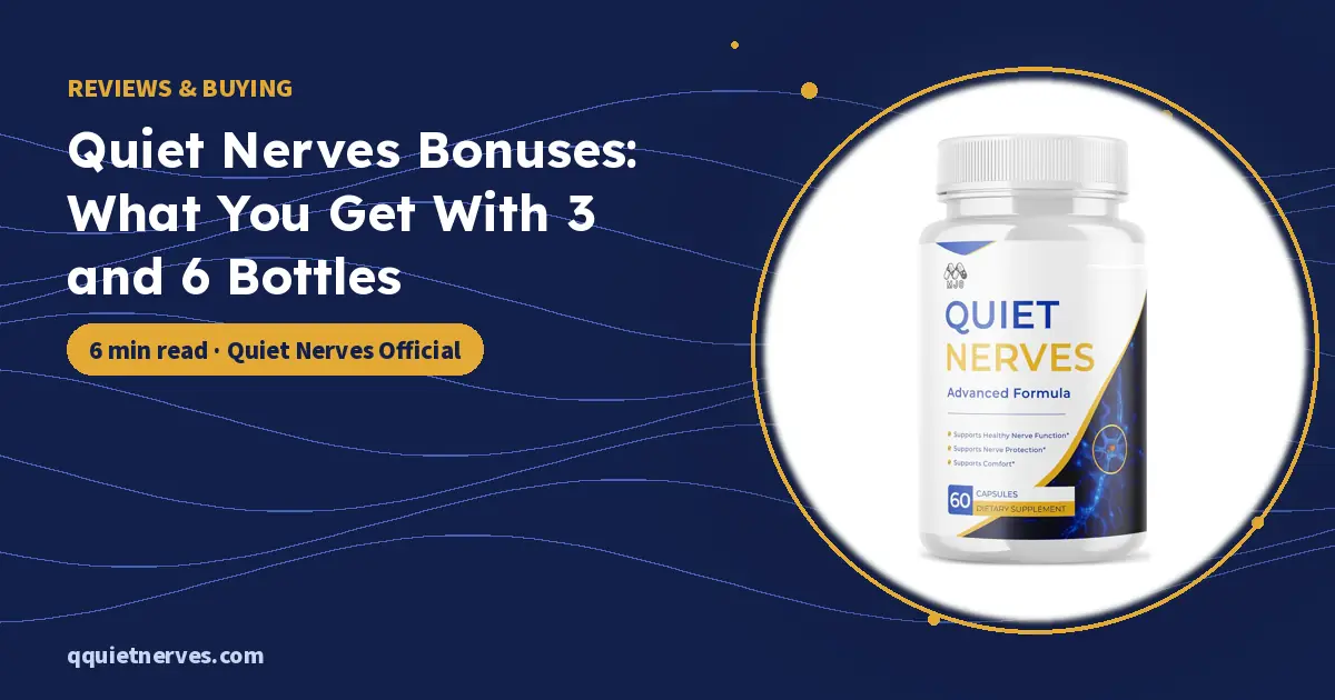 Quiet Nerves Bonuses: What You Get With 3 and 6 Bottles