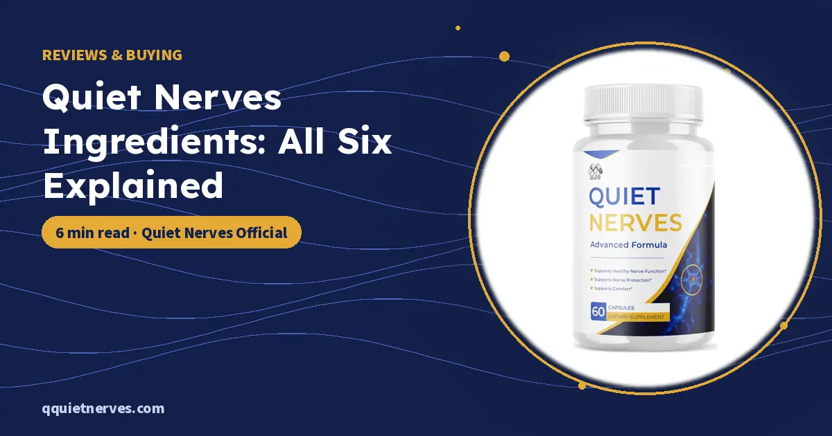 Quiet Nerves Ingredients: All Six Explained
